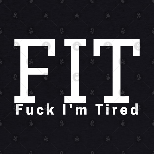 FIT Fuck I'm Tired by IndiPrintables